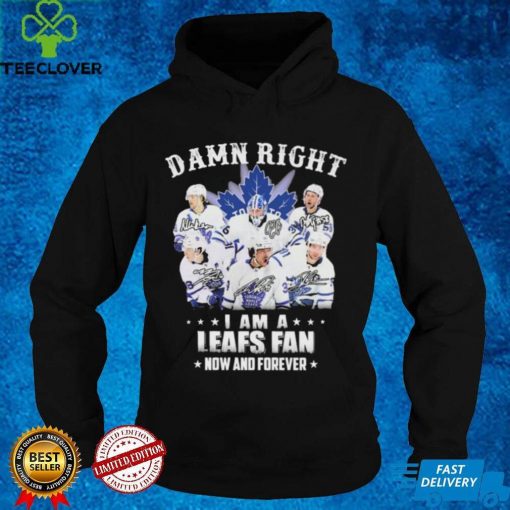Damn Right I Am A Toronto Maple Leafs Fan Now And Forever 2022 Signatures Shirt