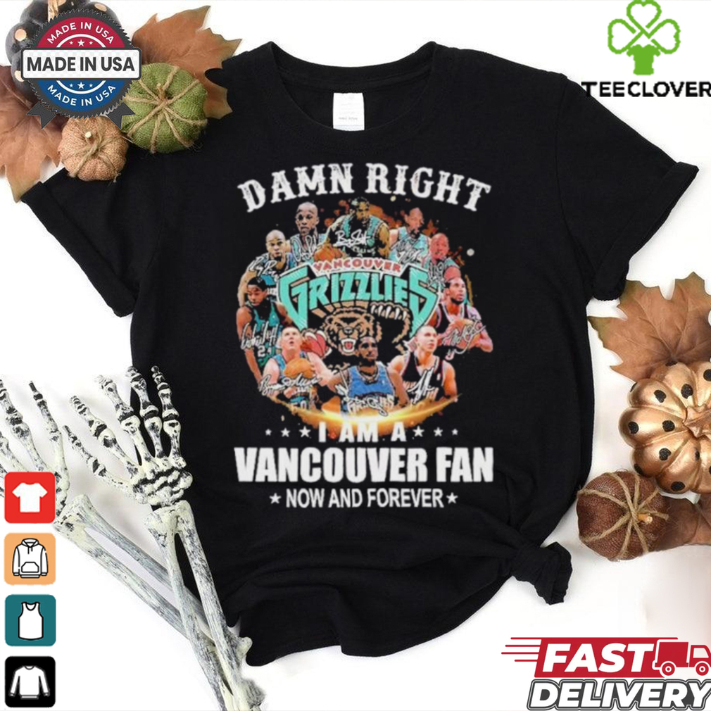 Damn Right I Am A Vancouver Grizzlies Fan Now And Forever Signatures Shirt Damn Right I Am A Vancouver Grizzlies Fan Now And Forever Signatures Shirt