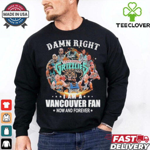 Damn Right I Am A Vancouver Grizzlies Fan Now And Forever Signatures Shirt