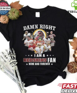 Damn Right I Am A Washington Redskins Fan Now And Forever Players Signatures 2024 Shirt