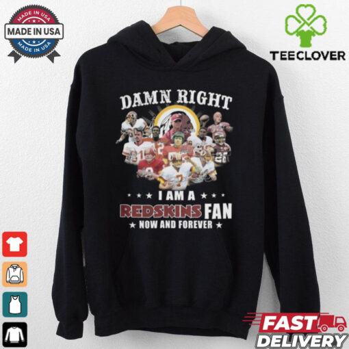 Damn Right I Am A Washington Redskins Fan Now And Forever Players Signatures 2024 Shirt