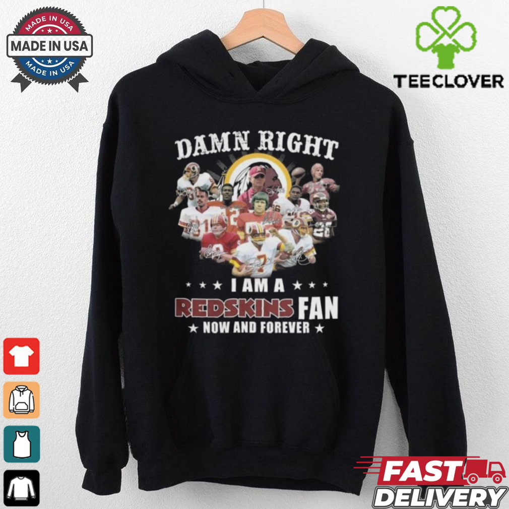 Damn Right I Am A Washington Redskins Fan Now And Forever Players Signatures 2024 Shirt Damn Right I Am A Washington Redskins Fan Now And Forever Players Signatures 2024 Shirt