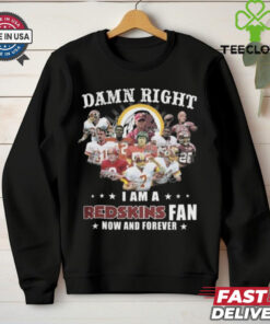 Damn Right I Am A Washington Redskins Fan Now And Forever Players Signatures 2024 Shirt