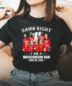 Damn Right I Am A Wisconsin Badgers Volleyball Fan Win Or Lose Shirt