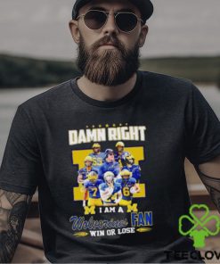 Damn Right I Am A Wolverines Fan Win Or Lose Signatures T Shirt 2 Damn Right I Am A Wolverines Fan Win Or Lose Signatures T Shirt