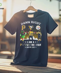 Damn Right I Am An Pittsburgh Fan Win Or Lose T Shirt