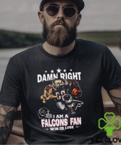 Damn Right I Am Atlanta Falcons Fan Win Or Lose Unisex T Shirt 2 Damn Right I Am Atlanta Falcons Fan Win Or Lose Unisex T Shirt
