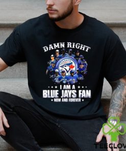 Damn Right I Am a Blue Jays fan now and forever signatures 2023 shirt