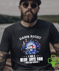 Damn Right I Am a Blue Jays fan now and forever signatures 2023 shirt