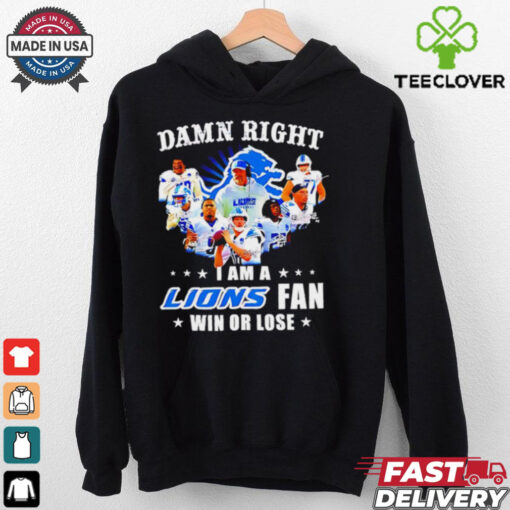 Damn Right I Am a Lions Fan Win or Lose Players shirt