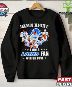 Damn Right I Am a Lions Fan Win or Lose Players shirt