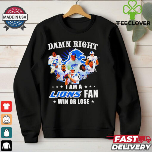 Damn Right I Am a Lions Fan Win or Lose Players shirt