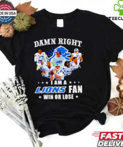 Damn Right I Am a Lions Fan Win or Lose Players shirt