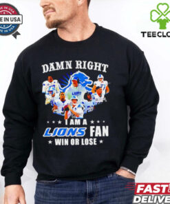 Damn Right I Am a Lions Fan Win or Lose Players shirt