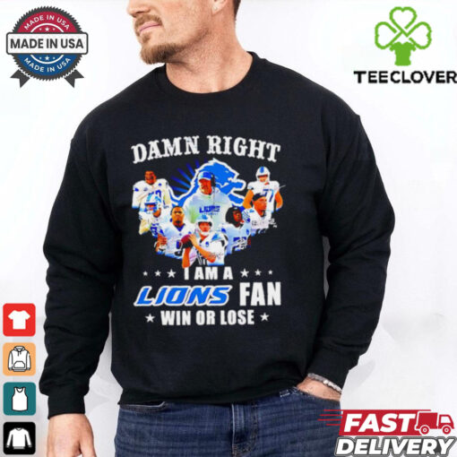 Damn Right I Am a Lions Fan Win or Lose Players shirt