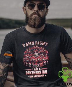 Damn Right I am A Panthers Fan Now And Forever T Shirt