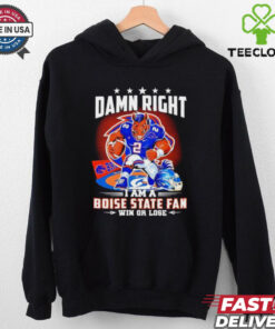 Damn Right I am a Boise State Fan Win or Lose t shirt