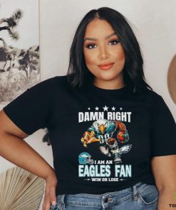 Damn Right I am a Philadelphia Eagles fan win or lose football shirt