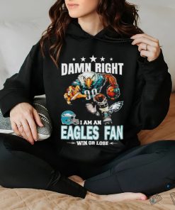 Damn Right I am a Philadelphia Eagles fan win or lose football hoodie, sweater, longsleeve, shirt v-neck, t-shirt