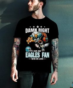 Damn Right I am a Philadelphia Eagles fan win or lose football hoodie, sweater, longsleeve, shirt v-neck, t-shirt