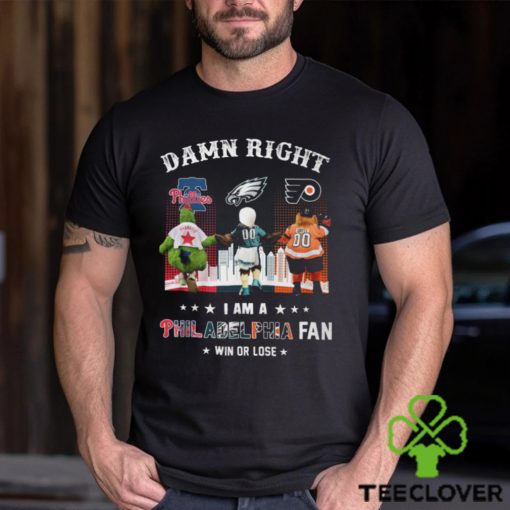 Damn Right I am a Philadelphia Fan Win or Lose shirt