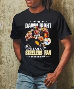 Damn Right I am a Pittsburgh Steelers fan win or lose football hoodie, sweater, longsleeve, shirt v-neck, t-shirt