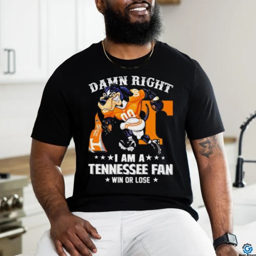 Damn Right I am a Tennessee Volunteers Fan win or lose Smokey NCAA hoodie, sweater, longsleeve, shirt v-neck, t-shirt