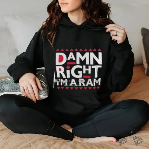 Damn Right I’m A Ram hoodie, sweater, longsleeve, shirt v-neck, t-shirt