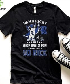Damn Right Im A Rice Owls Fan Go Rice Shirt 2 Damn Right Im A Rice Owls Fan Go Rice Shirt