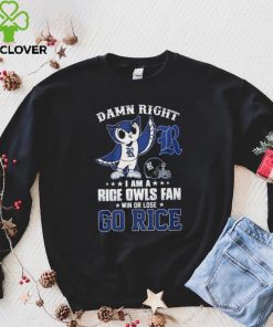 Damn Right Im A Rice Owls Fan Go Rice Shirt 3 Damn Right Im A Rice Owls Fan Go Rice Shirt