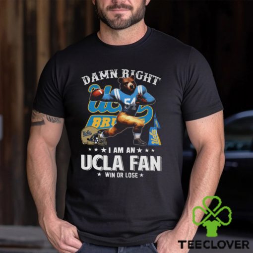 Damn Right UCLA Fan Win Or Lose Shirt