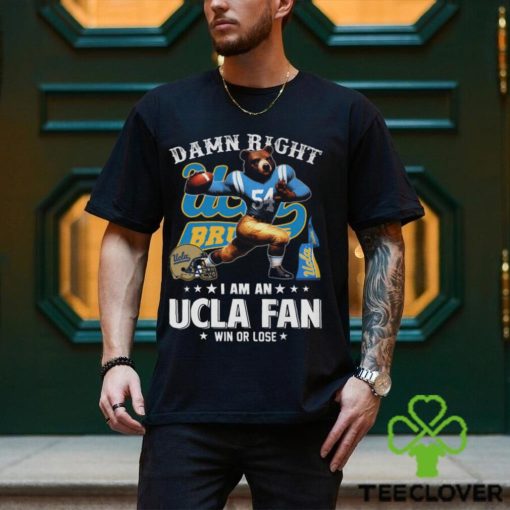 Damn Right UCLA Fan Win Or Lose Shirt