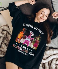 Damn Right – I Am A Cleveland Fan Win Or Lose Unisex T Shirt