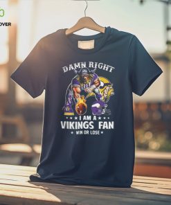 Damn Right – I Am A Vikings Fan Win Or Lose Classic T Shirt