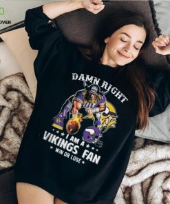 Damn Right – I Am A Vikings Fan Win Or Lose Classic T Shirt