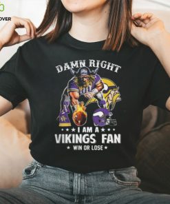 Damn Right – I Am A Vikings Fan Win Or Lose Classic T Shirt