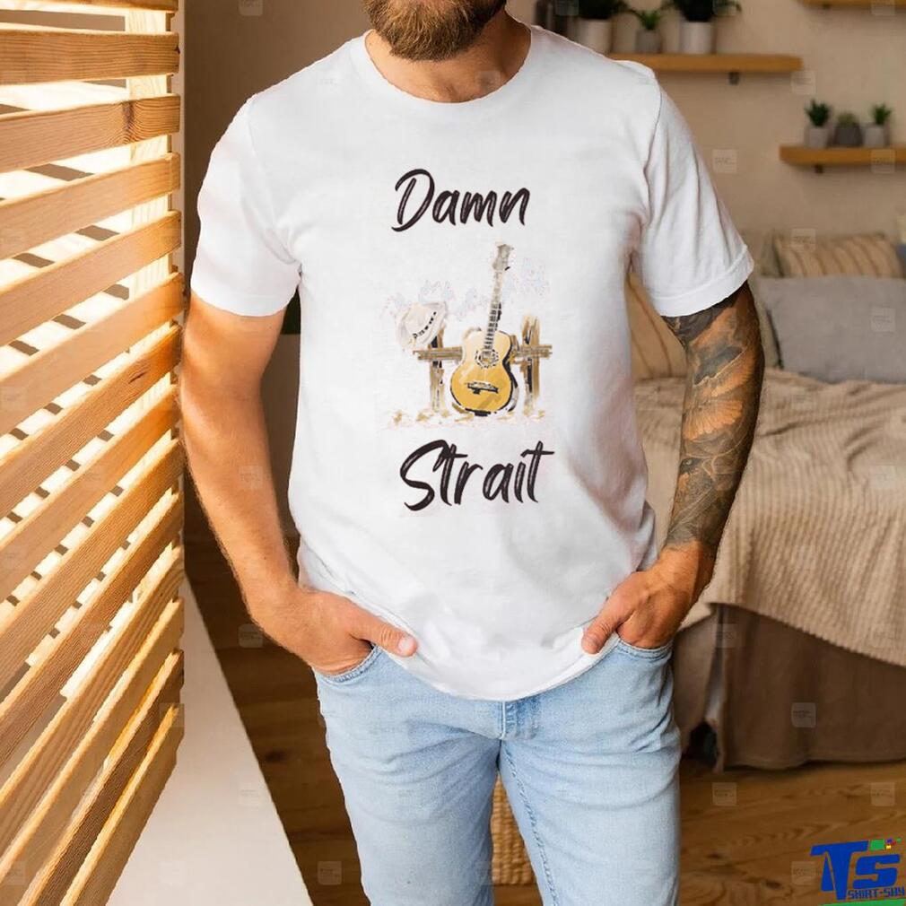 Damn Strait Shirt, White Cowboy Unisex T shirt Damn Strait Shirt, White Cowboy Unisex T shirt