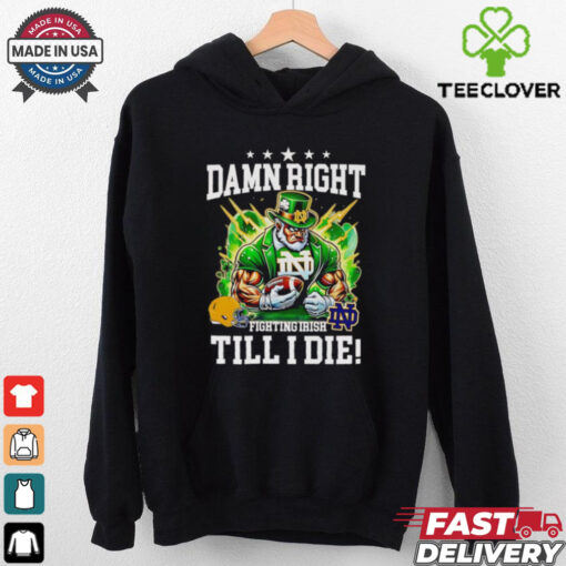 Damn right Fighting Irish till I die mascot shirt 2D T shirt