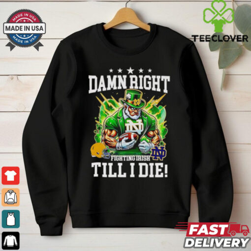Damn right Fighting Irish till I die mascot shirt 2D T shirt
