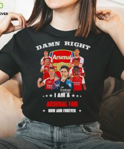 Damn right I am a Arsenal fan now and forever hoodie, sweater, longsleeve, shirt v-neck, t-shirt