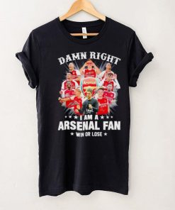 Damn right I am a Arsenal fan win or lose signatures hoodie, sweater, longsleeve, shirt v-neck, t-shirt