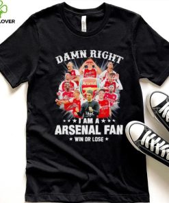 Damn right I am a Arsenal fan win or lose signatures hoodie, sweater, longsleeve, shirt v-neck, t-shirt