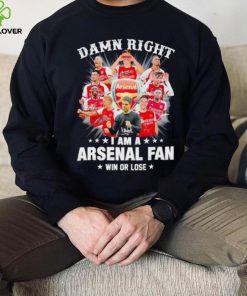 Damn right I am a Arsenal fan win or lose signatures hoodie, sweater, longsleeve, shirt v-neck, t-shirt