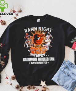 Damn right I am a Baltimore Orioles baseball fan now and forever signatures T shirt 1 Damn right I am a Baltimore Orioles baseball fan now and forever signatures T shirt