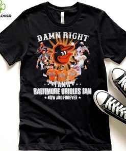Damn right I am a Baltimore Orioles baseball fan now and forever signatures T shirt 5 Damn right I am a Baltimore Orioles baseball fan now and forever signatures T shirt