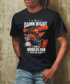 Damn right I am a Baltimore Orioles fan win or lose mascot 2024 new shirt