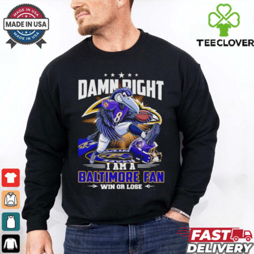 Damn right I am a Baltimore fan win or lose cartoon mascot Fan Favorite shirt