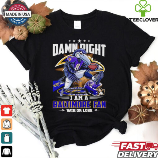 Damn right I am a Baltimore fan win or lose cartoon mascot Fan Favorite shirt