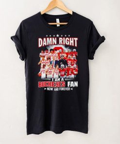 Damn right I am a Buckeyes men’s football and basketball fan now and forever shirt