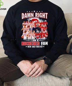 Damn right I am a Buckeyes men’s football and basketball fan now and forever hoodie, sweater, longsleeve, shirt v-neck, t-shirt